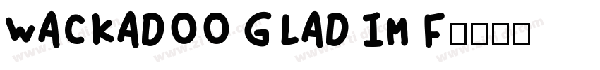 WACKADOO GLAD IM F字体转换
